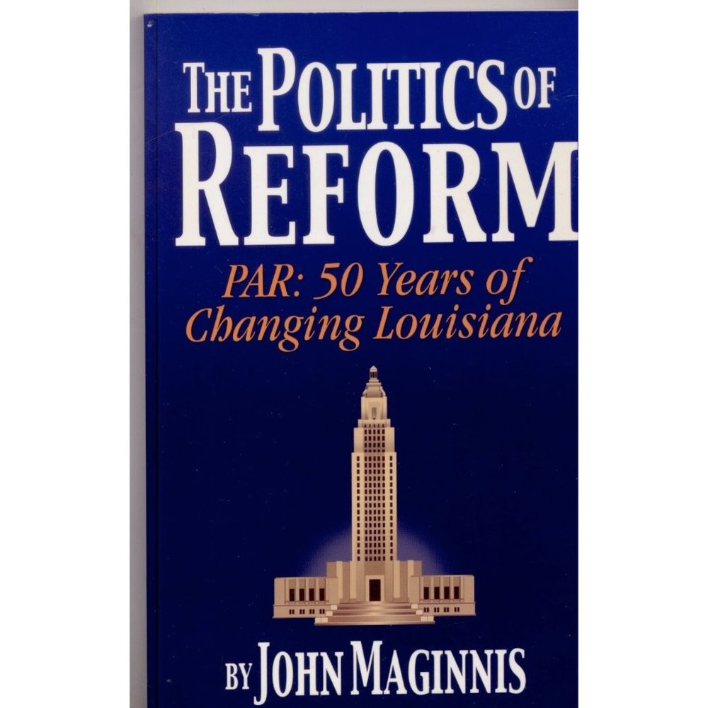 STATED FIRST EDITION THE POLITICS OF REFORM PAR: 50 Years of Changing Louisiana
